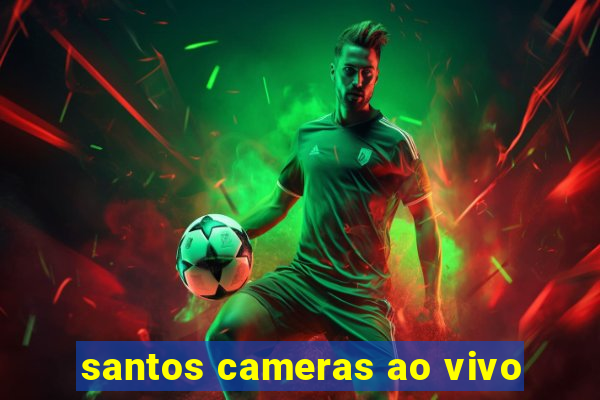 santos cameras ao vivo